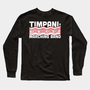 Timpani, The Bacon Of Marching Band Long Sleeve T-Shirt